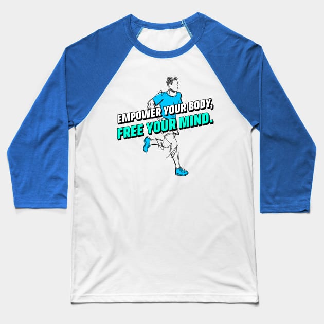 Empower Your Body, Free Your Mind. Running Baseball T-Shirt by TheFireInsideTeeShop